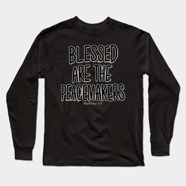 BLESSED ARE THE PEACEMAKERS MATTHEW 5:9 Long Sleeve T-Shirt by Seeds of Authority